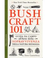 Bushcraft 101 - Guida da campo all'arte della sopravvivenza nella natura selvaggia