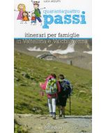 Quarantaquattro passi vol. 1 - Itinerari per famiglie in Valtellina e Valchiavenna