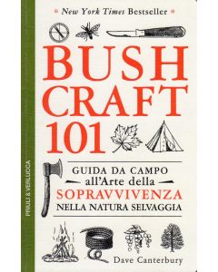 Bushcraft 101 - Guida da campo all'arte della sopravvivenza nella natura selvaggia