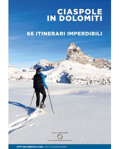 Ciaspole in Dolomiti - 66 itinerari imperdibili